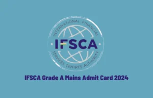 IFSCA Grade A Mains Admit Card 2024 Out, Phase 2 Call Letter Link