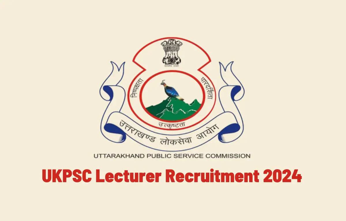 UKPSC Lecturer Recruitment 2024 Notification Out for 613 Vacancies