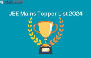 JEE Mains Toppers 2024 – Check State Wise, Category Wise Toppers List